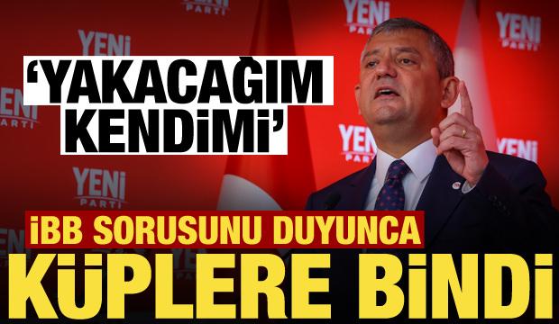 &Ouml;zg&uuml;r &Ouml;zel İBB sorusunu duyunca k&uuml;plere bindi: Yakacağım kendimi...