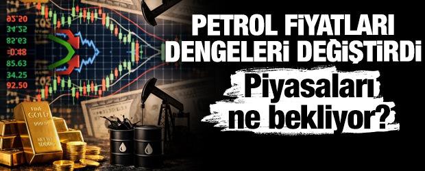 Petrol fiyatları dengeleri değiştirdi! Piyasaları ne bekliyor?