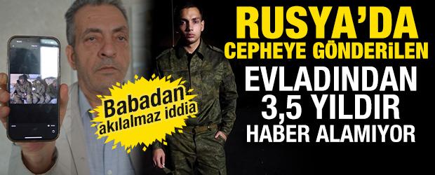 Rusya&rsquo;da askere g&ouml;nderilen oğlundan 3,5 yıldır haber alamıyor 