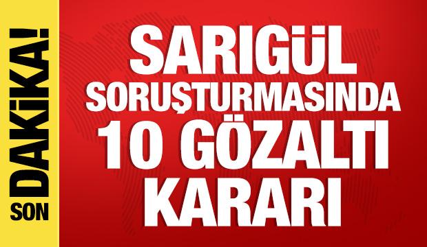 Sarıg&uuml;l soruşturmasında 10 g&ouml;zaltı kararı