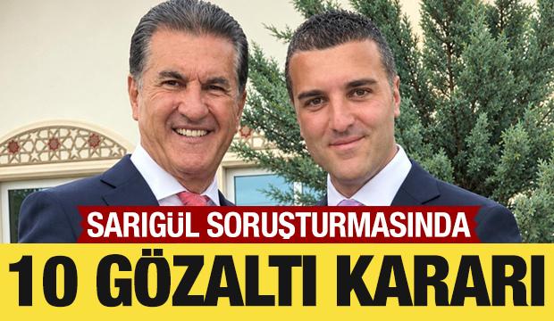 Sarıg&uuml;l soruşturmasında 10 g&ouml;zaltı kararı