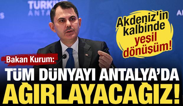 Son Dakika! Bakan Kurum: T&uuml;m d&uuml;nyayı Antalya'da ağırlayacağız!
