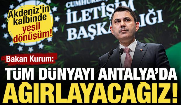 Son Dakika! Bakan Kurum: T&uuml;m d&uuml;nyayı Antalya'da ağırlayacağız!