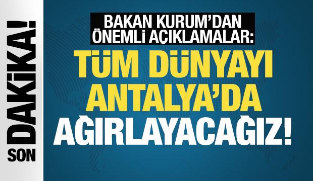 Son Dakika! Bakan Kurum: T&uuml;m d&uuml;nyayı Antalya'da ağırlayacağız!