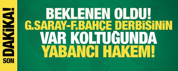 Son dakika: Beklenen oldu! Galatasaray-Fenerbah&ccedil;e derbisinin VAR koltuğunda yabancı hakem