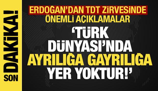 Son dakika: Erdoğan'dan TDT zirvesinde &ouml;nemli mesaj: T&uuml;rk D&uuml;nyası'nda ayrılığa yer yoktur