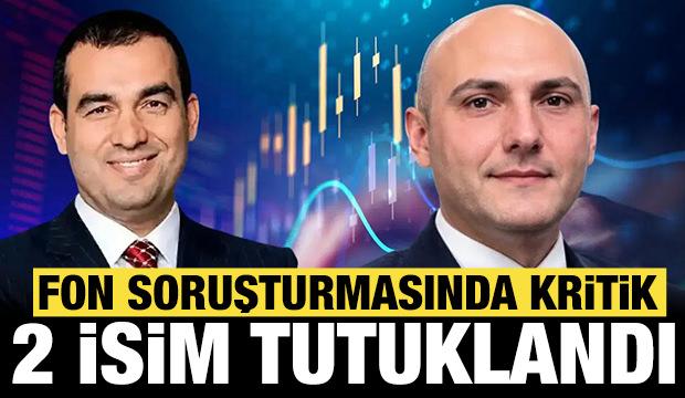 Son dakika: Fon soruşturmasında iki kritik isim tutuklandı!