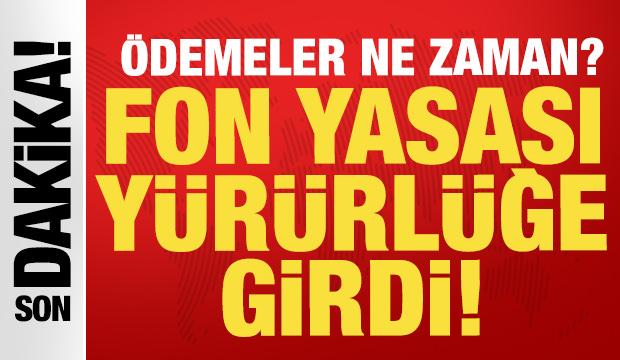 Son dakika... Fon yasası y&uuml;r&uuml;rl&uuml;ğe girdi: &Ouml;demeler ne zaman?