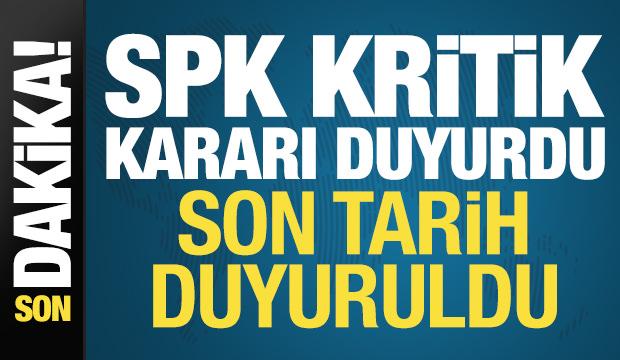 Son dakika: SPK kritik kararı duyurdu! Tarih uzatıldı...