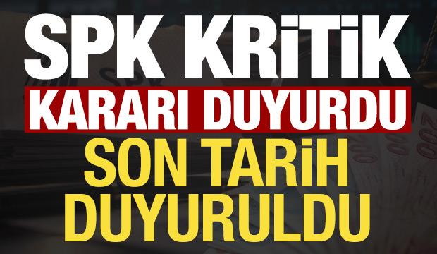 Son dakika: SPK kritik kararı duyurdu! Tarih uzatıldı...