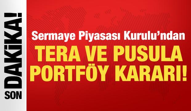 Son dakika: SPK'dan Tera ve Pusula Portf&ouml;y kararı!