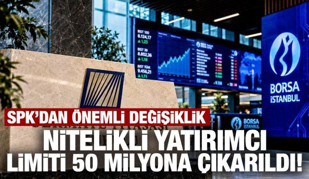SPK a&ccedil;ıkladı: Nitelikli yatırımcı limiti 50 milyona &ccedil;ıkarıldı