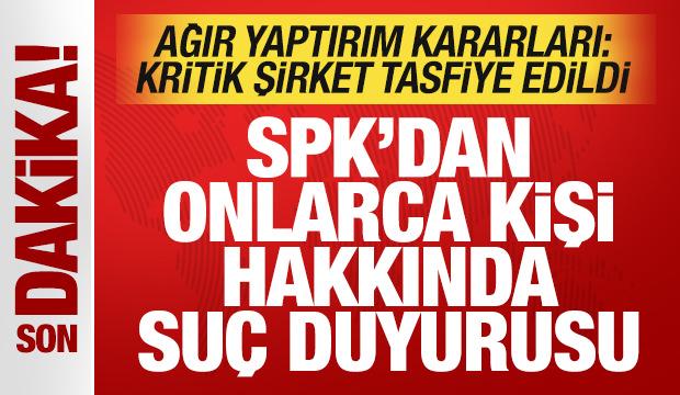 SPK son dakika duyurdu: Onlarca kişi hakkında su&ccedil; duyurusu! Kritik şirket tasfiye edildi