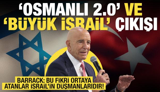 Tom Barrack'tan dikkat &ccedil;eken 'Osmanlı 2.0' ve 'B&uuml;y&uuml;k İsrail' &ccedil;ıkışı