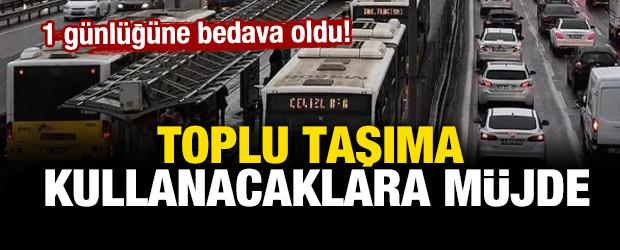 Toplu taşıma kullanacaklara m&uuml;jde: 1 g&uuml;nl&uuml;ğ&uuml;ne bedava oldu!
