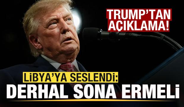 Trump'tan son dakika a&ccedil;ıklaması! Libya'ya seslendi: Derhal sona ermeli