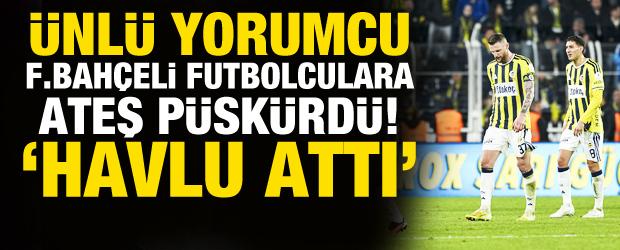 &Uuml;nl&uuml; yorumcudan Fenerbah&ccedil;eli futbolculara ateş p&uuml;sk&uuml;rd&uuml;! 'Yarışa havlu attı'