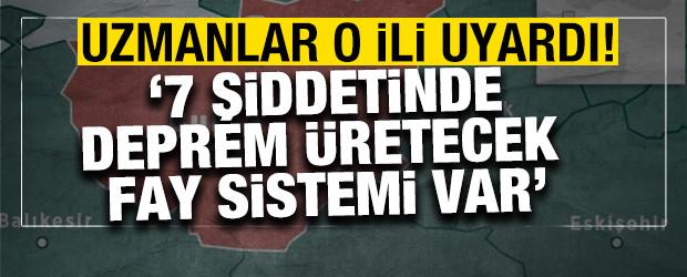Uzmanlar o ili uyardı! '7 şiddetinde deprem &uuml;retecek fay sistemi var'