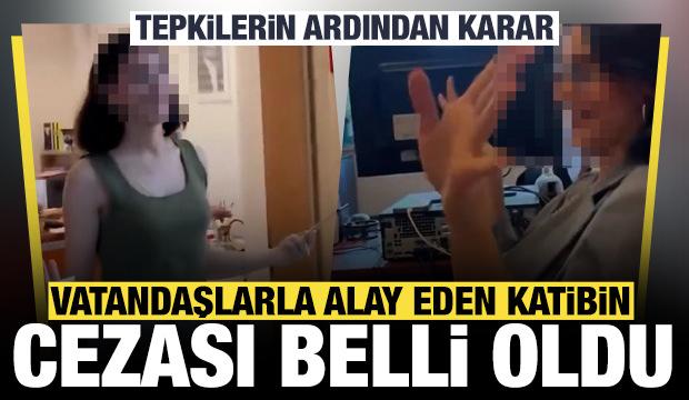 Vatandaşlarla alay eden katibin cezası belli oldu: Tepkilerin ardından karar 