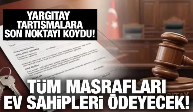 Yargıtay'dan ev sahiplerine k&ouml;t&uuml; haber! T&uuml;m masrafı onlar &ouml;deyecek
