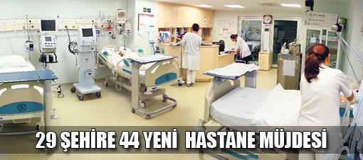 29 şehire 44 yeni hastane müjdesi