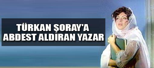 Türkan Şoray'a abdest aldıran yazar