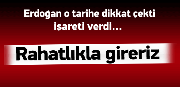 Erdoğan o tarihe dikkat çekti, işareti verdi!