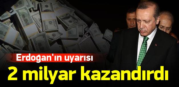 Erdoğan uyardı, Türkiye 2 milyar lira kazandı
