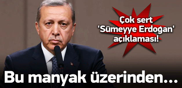 Erdoğan'dan çok sert 'Sümeyye Erdoğan' açıklaması