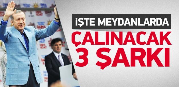 İşte meydanlarda çalınacak 3 şarkı