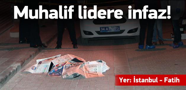 Muhalif lidere İstanbul'da infaz!