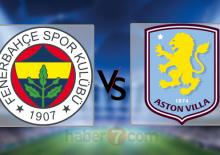 Dev karşılaşma: Fenerbah&ccedil;e - Aston Villa ma&ccedil;ı ne zaman?