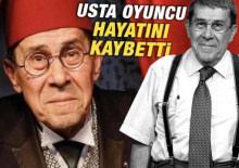 Usta oyuncu hayatını kaybetti!